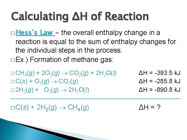 Calculating ΔH of Reaction � Hess’s Law - the overall enthalpy change in a