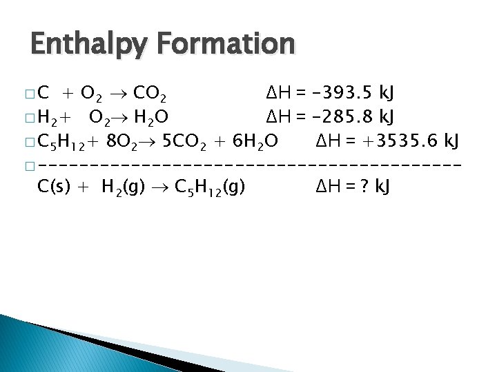 Enthalpy Formation �C + O 2 CO 2 ΔH = -393. 5 k. J