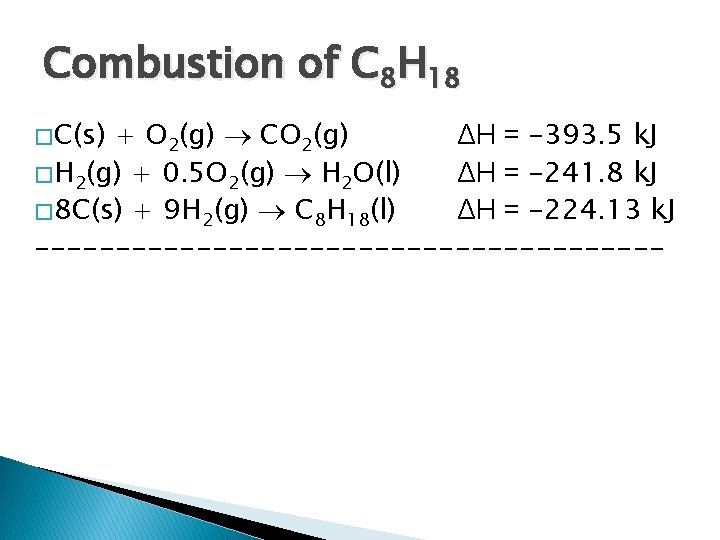 Combustion of C 8 H 18 � C(s) + O 2(g) CO 2(g) ΔH