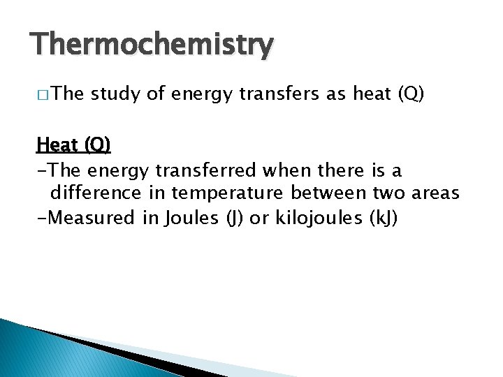 Thermochemistry � The study of energy transfers as heat (Q) Heat (Q) -The energy