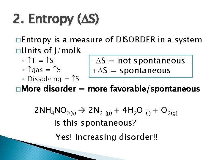 2. Entropy ( S) � Entropy is a measure of DISORDER in a system