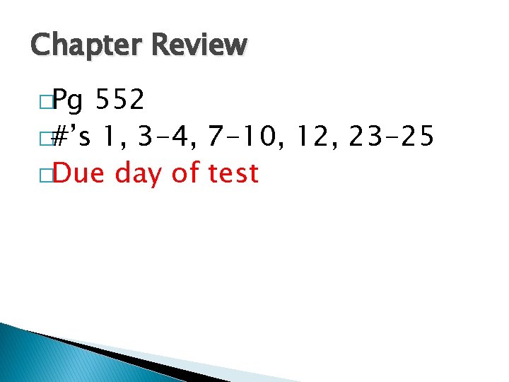 Chapter Review �Pg 552 �#’s 1, 3 -4, 7 -10, 12, 23 -25 �Due