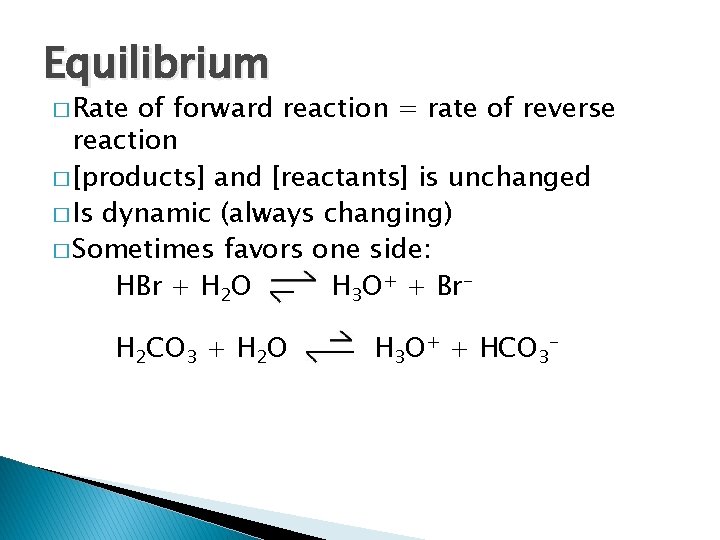 Equilibrium � Rate of forward reaction = rate of reverse reaction � [products] and