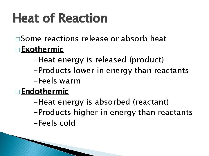 Heat of Reaction � Some reactions release or absorb heat � Exothermic -Heat energy