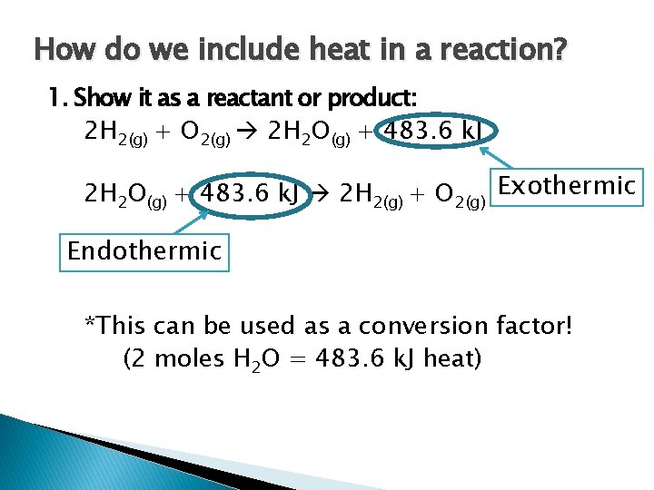 How do we include heat in a reaction? 1. Show it as a reactant