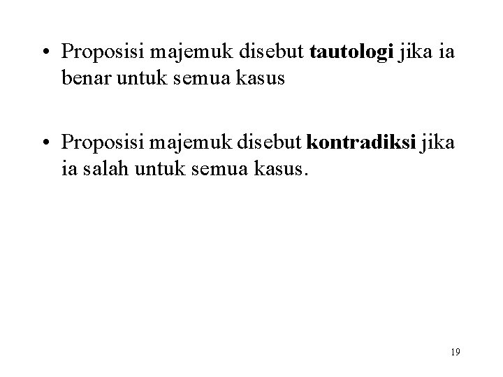  • Proposisi majemuk disebut tautologi jika ia benar untuk semua kasus • Proposisi