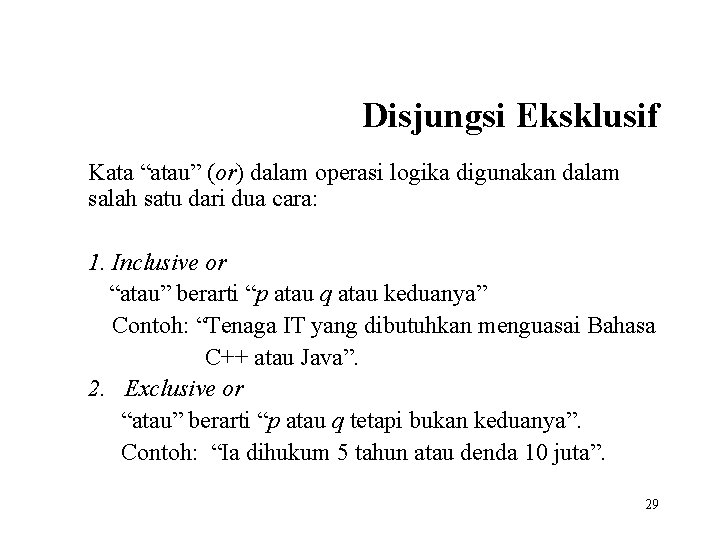 Disjungsi Eksklusif Kata “atau” (or) dalam operasi logika digunakan dalam salah satu dari dua