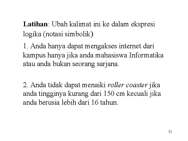 Latihan: Ubah kalimat ini ke dalam ekspresi logika (notasi simbolik) 1. Anda hanya dapat