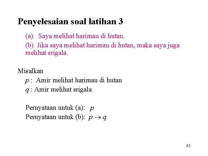 Penyelesaian soal latihan 3 (a) Saya melihat harimau di hutan. (b) Jika saya melihat