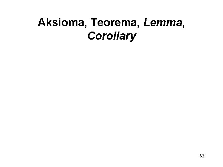 Aksioma, Teorema, Lemma, Corollary 82 