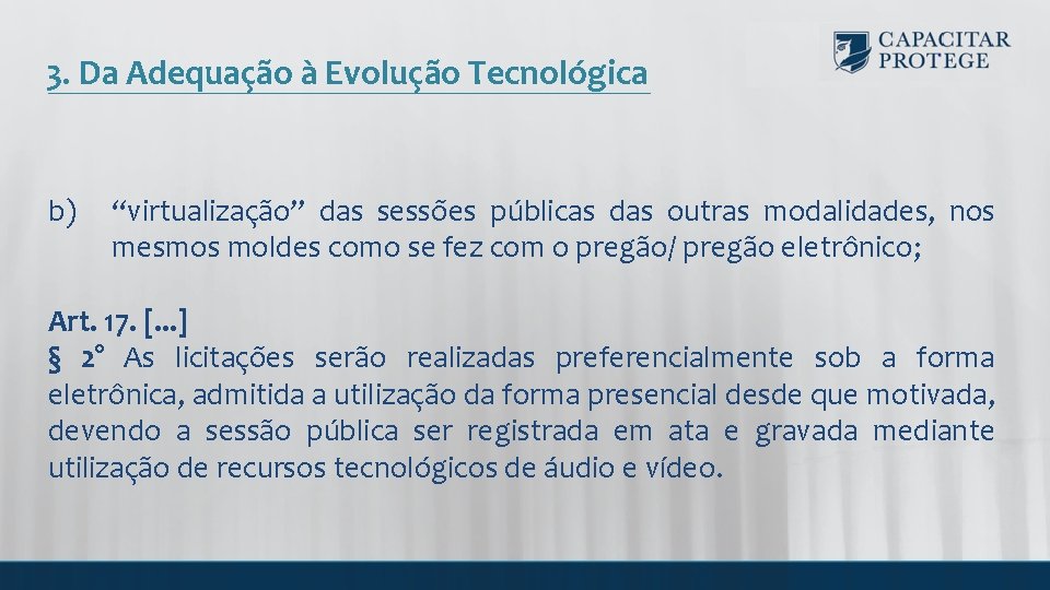 3. Da Adequação à Evolução Tecnológica b) “virtualização” das sessões públicas das outras modalidades,