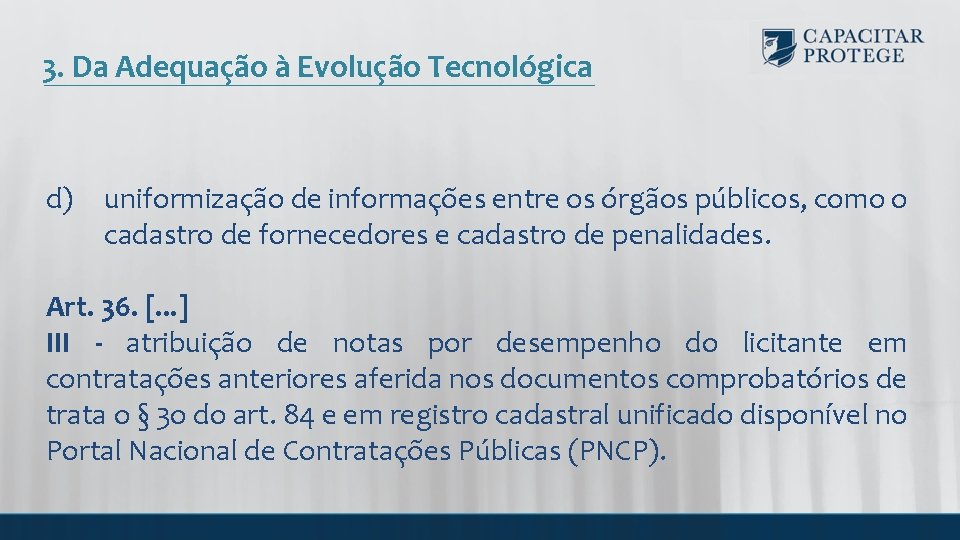 3. Da Adequação à Evolução Tecnológica d) uniformização de informações entre os órgãos públicos,