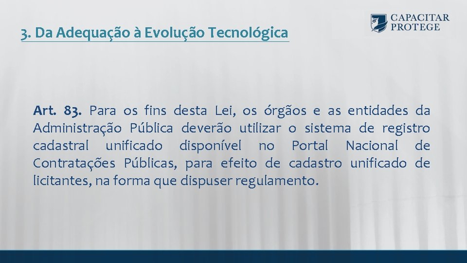 3. Da Adequação à Evolução Tecnológica Art. 83. Para os fins desta Lei, os