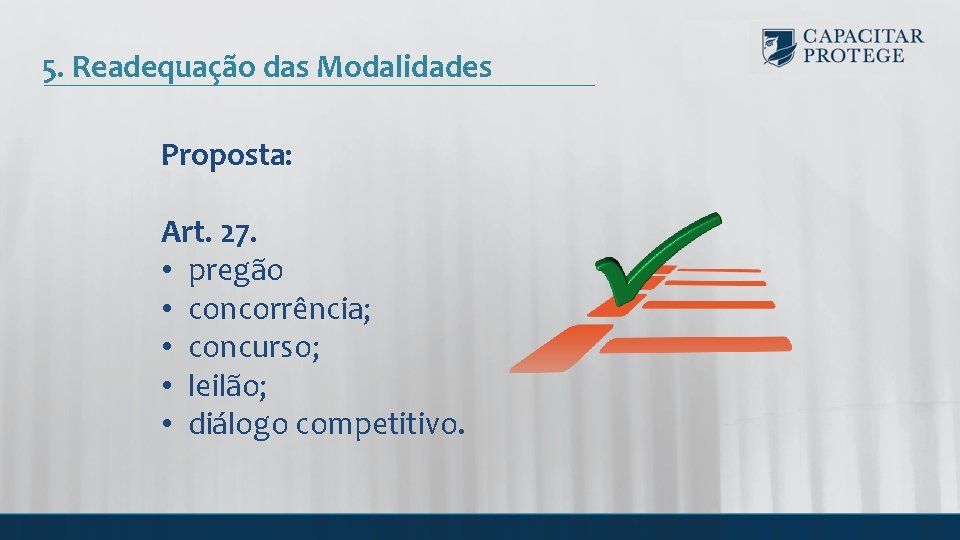 5. Readequação das Modalidades Proposta: Art. 27. • pregão • concorrência; • concurso; •