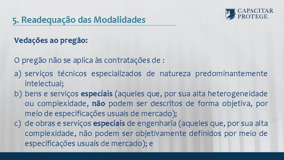 5. Readequação das Modalidades Vedações ao pregão: O pregão não se aplica às contratações
