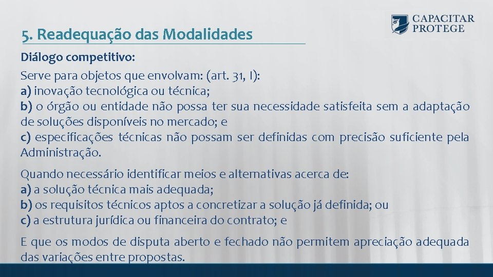 5. Readequação das Modalidades Diálogo competitivo: Serve para objetos que envolvam: (art. 31, I):