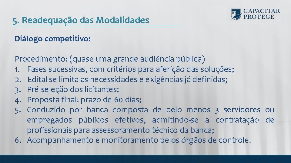 5. Readequação das Modalidades Diálogo competitivo: Procedimento: (quase uma grande audiência pública) 1. Fases