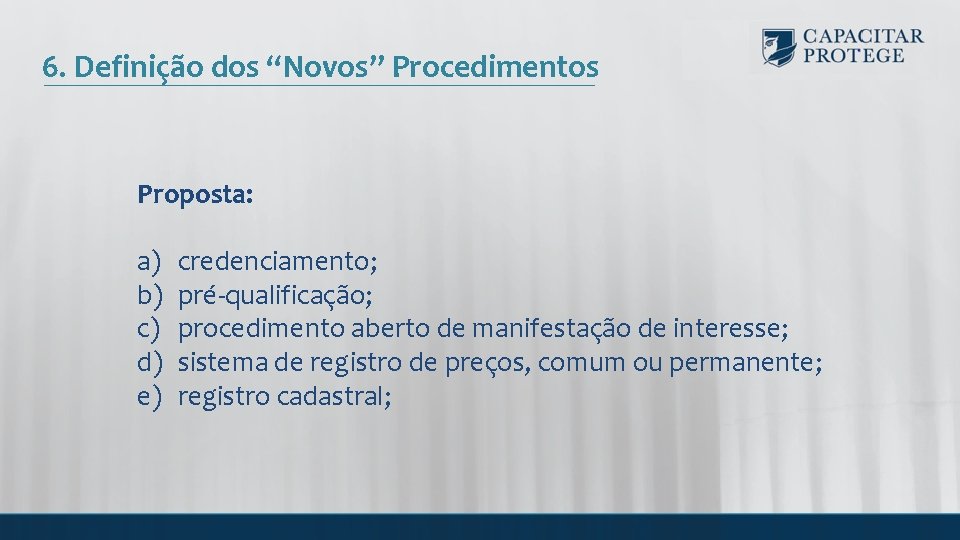 6. Definição dos “Novos” Procedimentos Proposta: a) b) c) d) e) credenciamento; pré-qualificação; procedimento