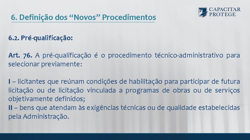 6. Definição dos “Novos” Procedimentos 6. 2. Pré-qualificação: Art. 76. A pré-qualificação é o