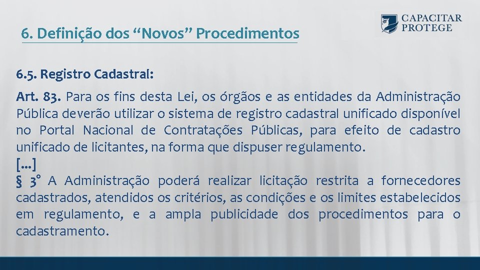 6. Definição dos “Novos” Procedimentos 6. 5. Registro Cadastral: Art. 83. Para os fins