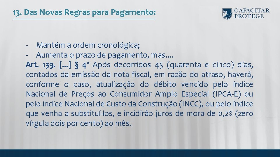 13. Das Novas Regras para Pagamento: - Mantém a ordem cronológica; - Aumenta o