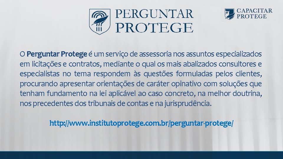 O Perguntar Protege é um serviço de assessoria nos assuntos especializados em licitações e