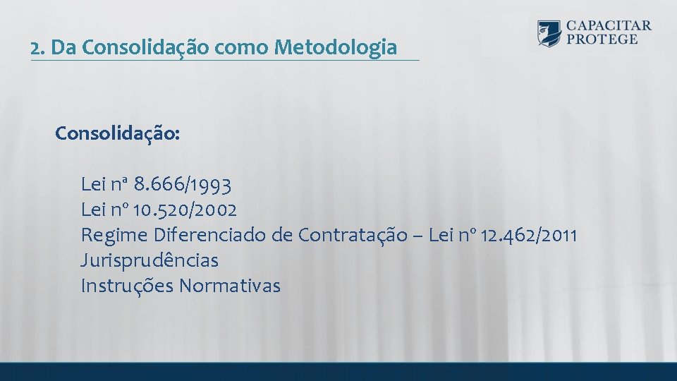 2. Da Consolidação como Metodologia Consolidação: Lei nª 8. 666/1993 Lei nº 10. 520/2002