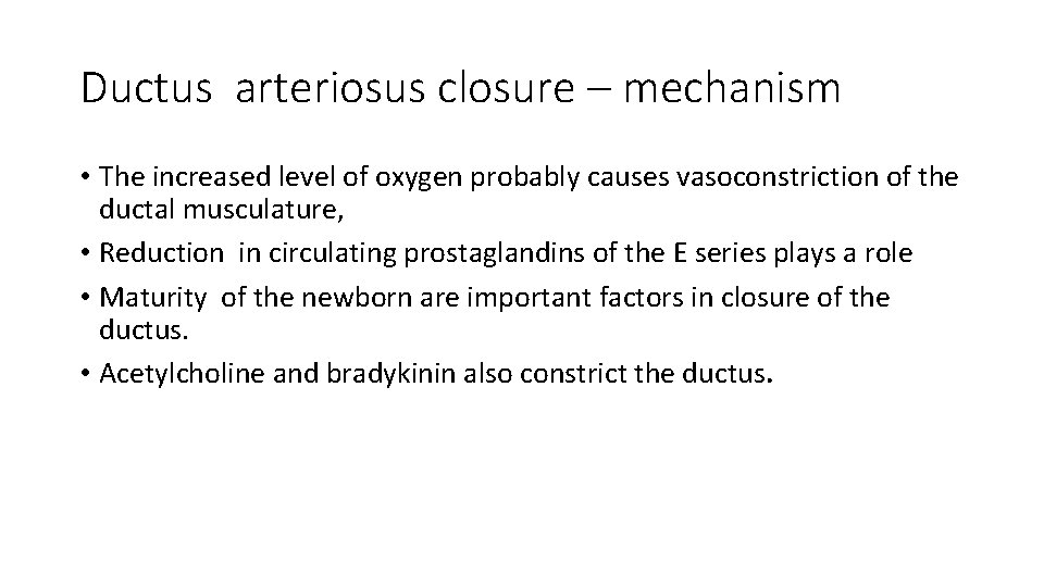 Ductus arteriosus closure – mechanism • The increased level of oxygen probably causes vasoconstriction