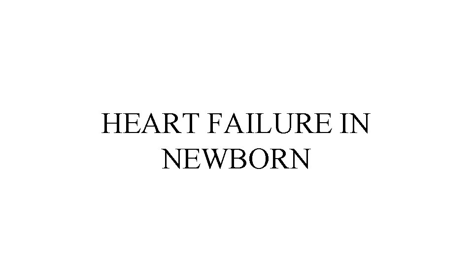 HEART FAILURE IN NEWBORN 