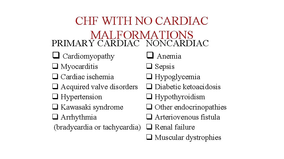 CHF WITH NO CARDIAC MALFORMATIONS PRIMARY CARDIAC NONCARDIAC q Cardiomyopathy q Anemia q Myocarditis