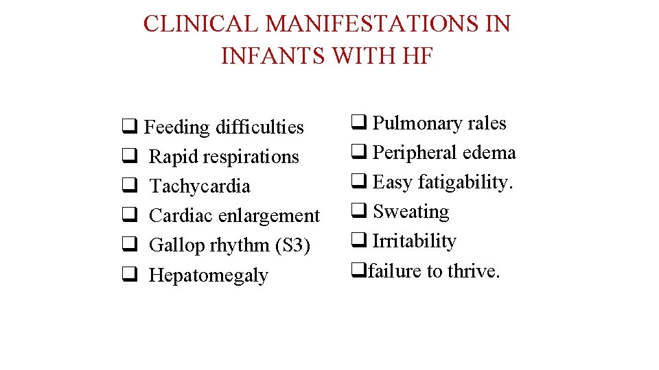 CLINICAL MANIFESTATIONS IN INFANTS WITH HF q Feeding difficulties q Rapid respirations q Tachycardia
