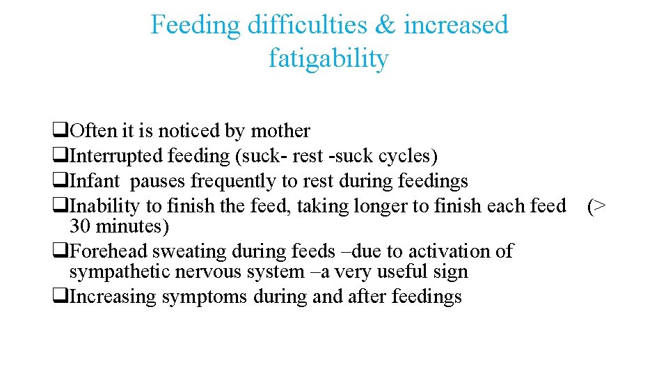 Feeding difficulties & increased fatigability q. Often it is noticed by mother q. Interrupted