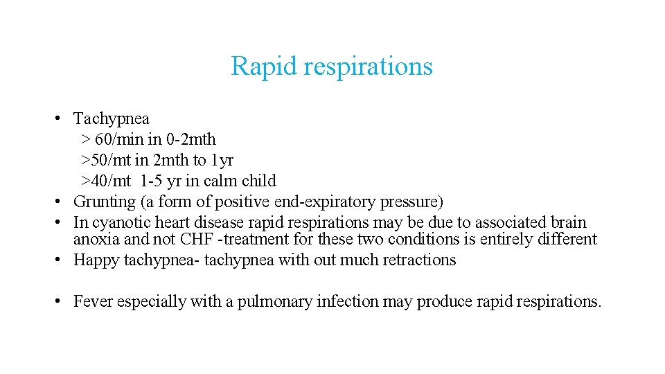 Rapid respirations • Tachypnea > 60/min in 0 -2 mth >50/mt in 2 mth