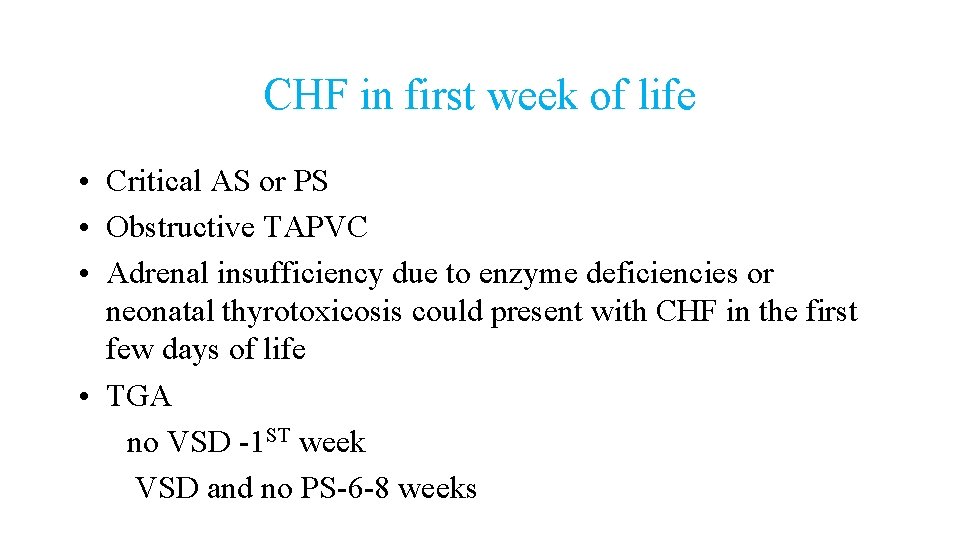 CHF in first week of life • Critical AS or PS • Obstructive TAPVC