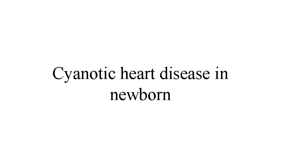 Cyanotic heart disease in newborn 
