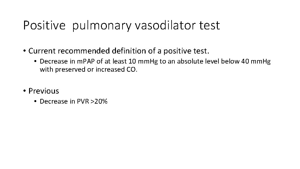 Positive pulmonary vasodilator test • Current recommended definition of a positive test. • Decrease