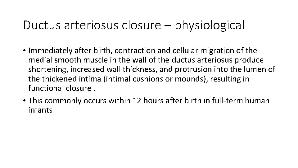 Ductus arteriosus closure – physiological • Immediately after birth, contraction and cellular migration of