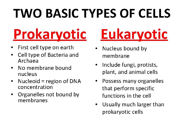 TWO BASIC TYPES OF CELLS Prokaryotic Eukaryotic • First cell type on earth • TWO BASIC TYPES OF CELLS Prokaryotic Eukaryotic • First cell type on earth •