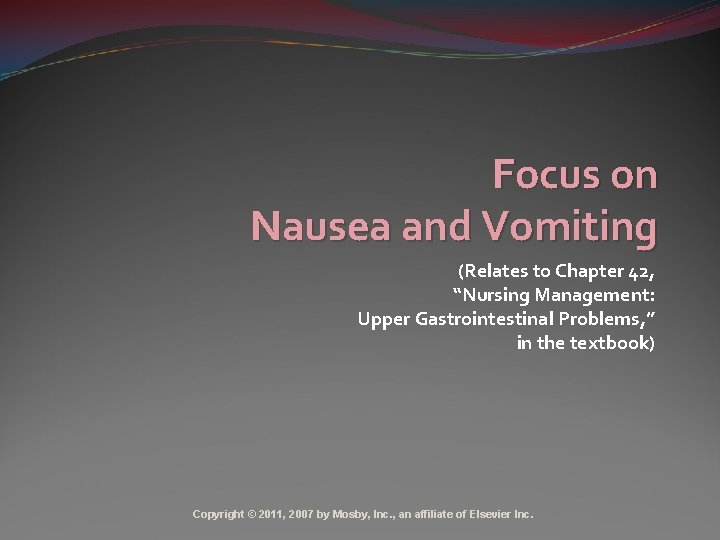 Focus on Nausea and Vomiting (Relates to Chapter 42, “Nursing Management: Upper Gastrointestinal Problems,