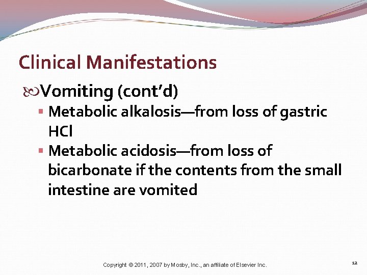 Clinical Manifestations Vomiting (cont’d) § Metabolic alkalosis—from loss of gastric HCl § Metabolic acidosis—from
