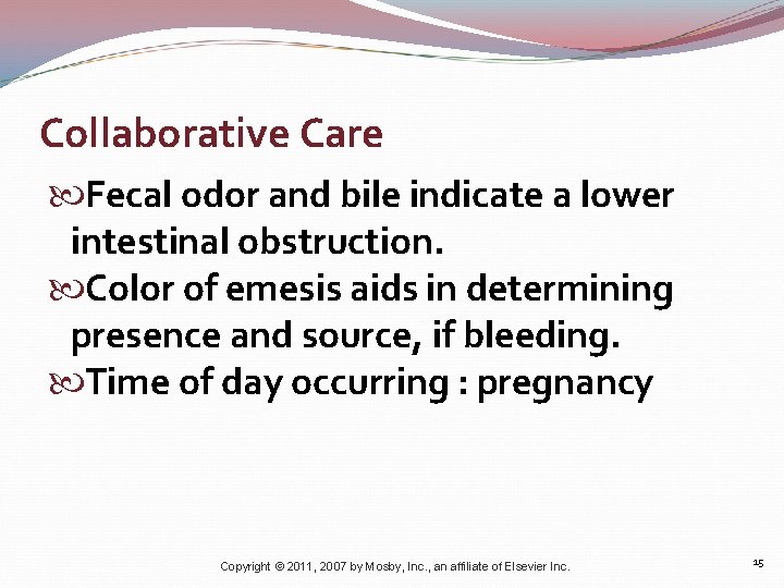 Collaborative Care Fecal odor and bile indicate a lower intestinal obstruction. Color of emesis