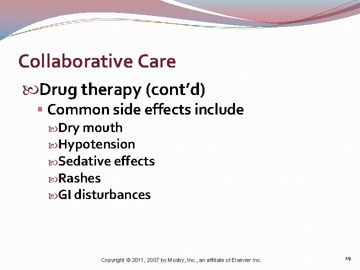 Collaborative Care Drug therapy (cont’d) § Common side effects include Dry mouth Hypotension Sedative