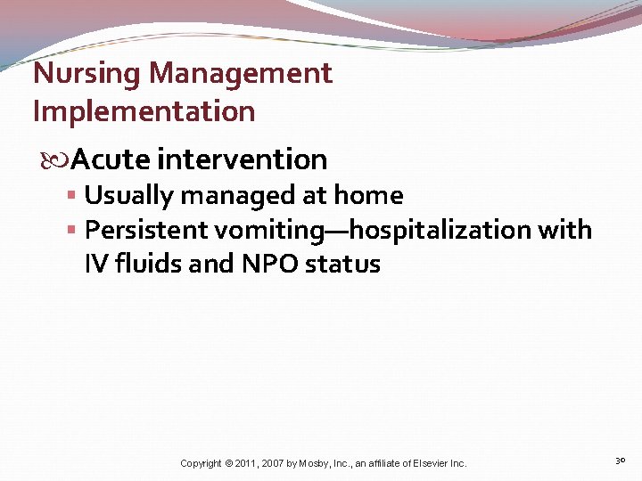 Nursing Management Implementation Acute intervention § Usually managed at home § Persistent vomiting—hospitalization with