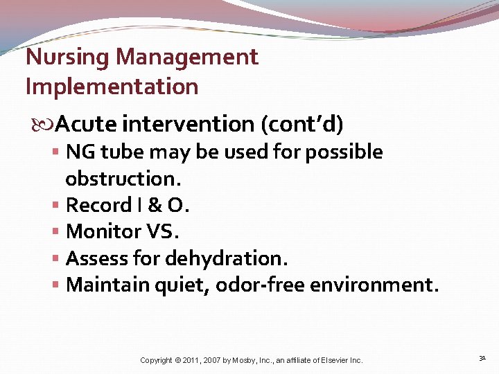 Nursing Management Implementation Acute intervention (cont’d) § NG tube may be used for possible