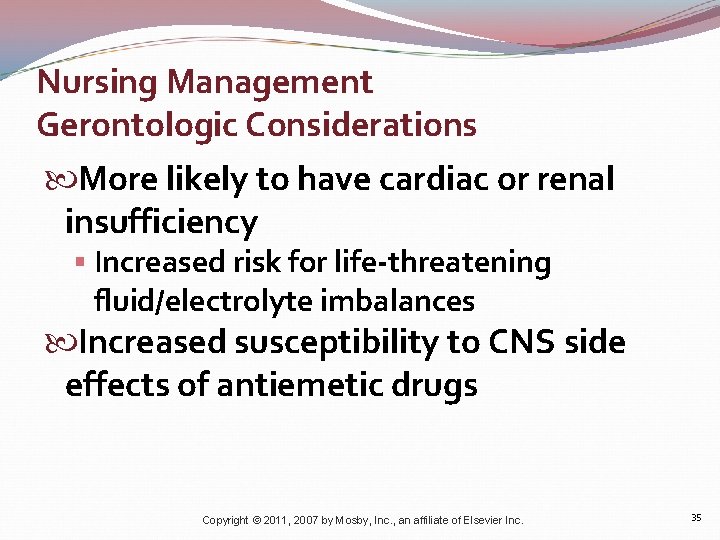 Nursing Management Gerontologic Considerations More likely to have cardiac or renal insufficiency § Increased