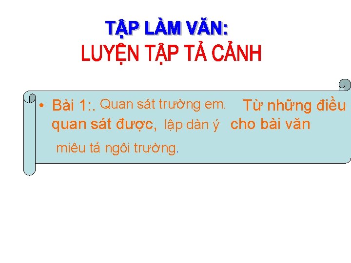  • Bài 1: . Quan sát trường em. Từ những điều quan sát