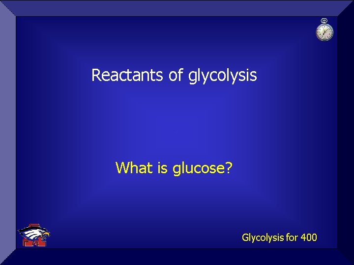 Reactants of glycolysis What is glucose? Glycolysis for 400 