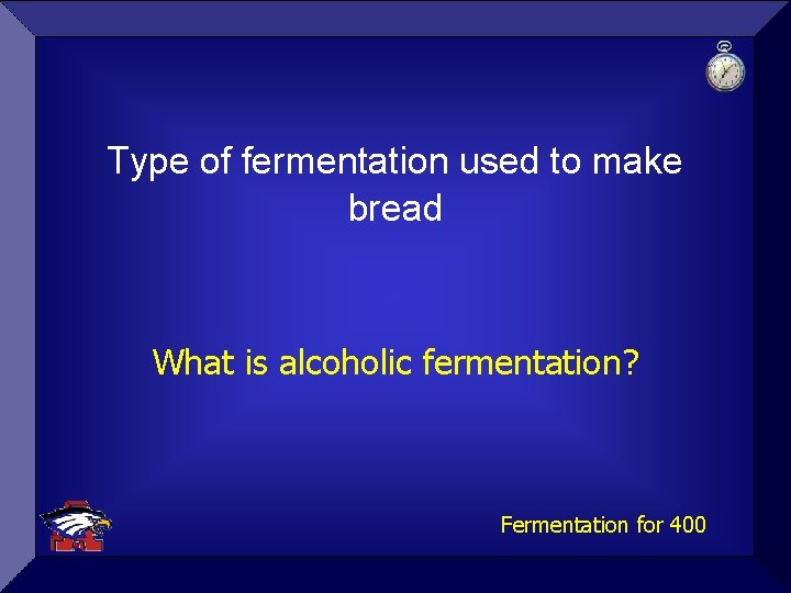 Type of fermentation used to make bread What is alcoholic fermentation? Fermentation for 400