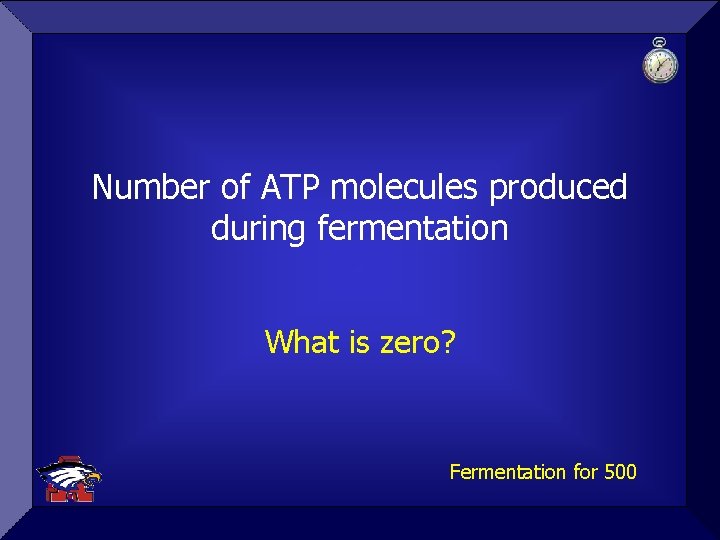 Number of ATP molecules produced during fermentation What is zero? Fermentation for 500 