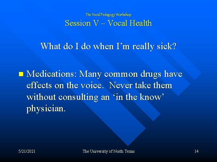 The Vocal Pedagogy Workshop Session V – Vocal Health What do I do when